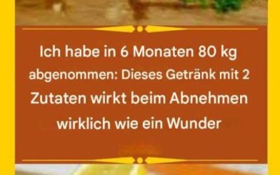 Ich habe in 6 Monaten 80 kg abgenommen: Dieses Getränk mit 2 Zutaten wirkt beim Abnehmen wirklich wie ein Wunder