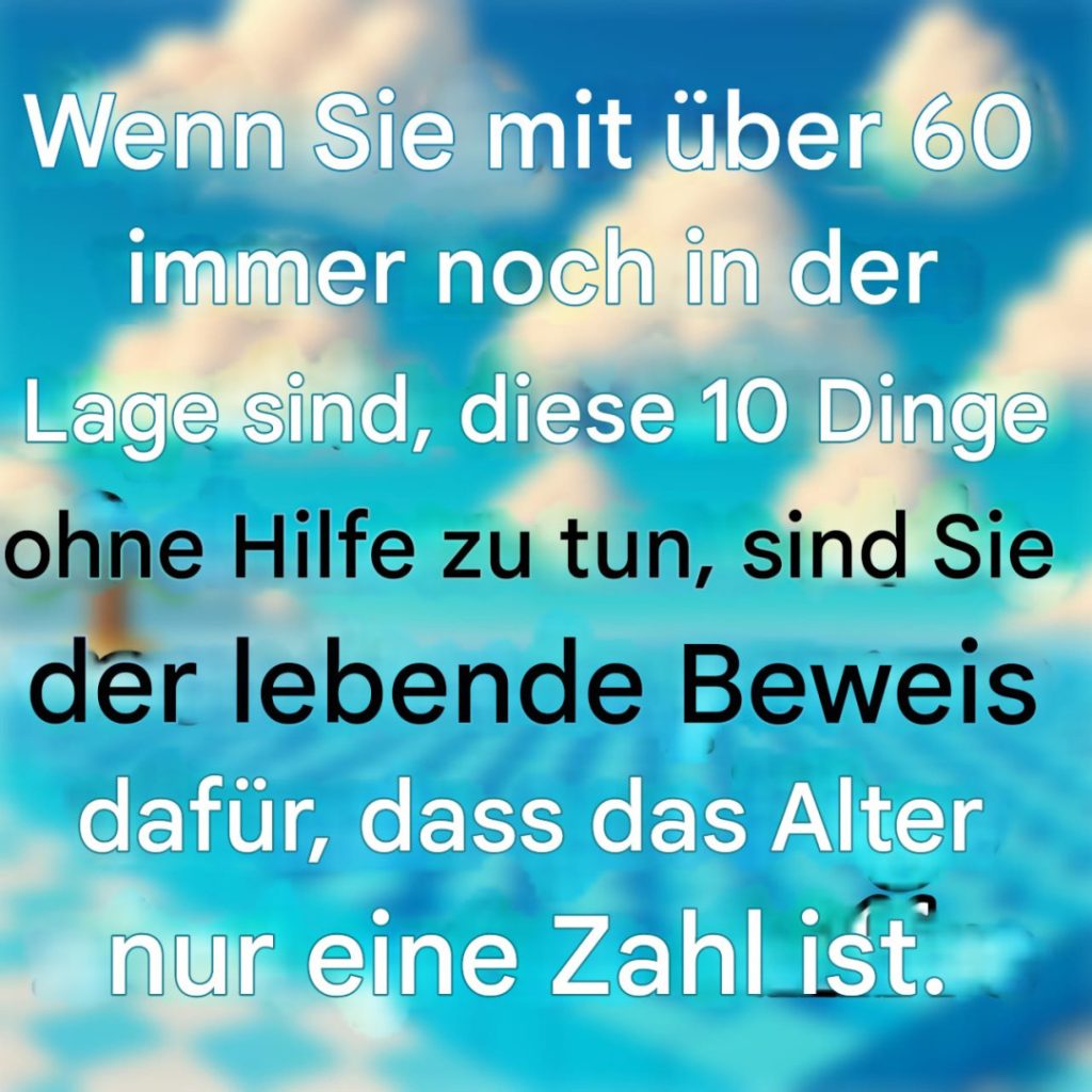 Wenn Sie mit über 60 immer noch in der Lage sind, diese 10 Dinge ohne Hilfe zu tun, sind Sie der lebende Beweis dafür, dass das Alter nur eine Zahl ist.