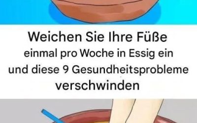 Tauchen Sie Ihre Füße einmal pro Woche in Essig ein und sehen Sie, wie diese 9 Gesundheitsprobleme verschwinden