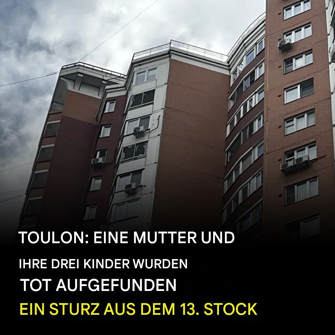 Toulon: Eine Mutter und ihre drei Kinder wurden tot aufgefunden, nachdem sie aus dem 13. Stock gestürzt waren. Berichten zufolge weckte sie eines ihrer Kinder und bat es, mit ihr zu springen.