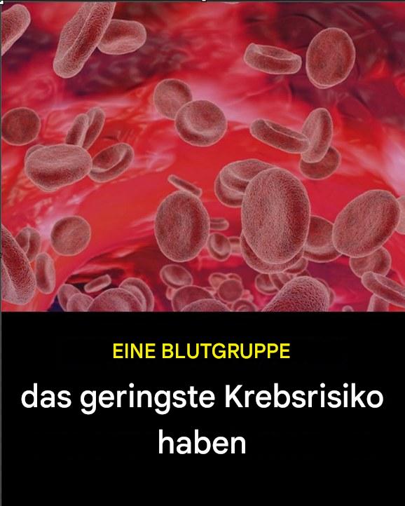 Ärzte geben die Blutgruppe mit dem geringsten Krebsrisiko bekannt