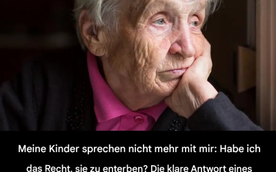 Meine Kinder sprechen nicht mehr mit mir: Habe ich das Recht, sie ihres Erbes zu berauben?