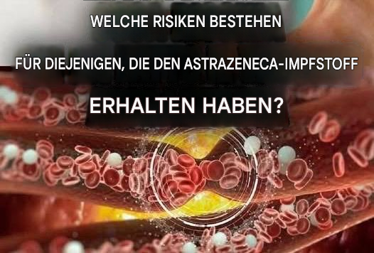 Welche Risiken bestehen für diejenigen, die den AstraZeneca-Impfstoff erhalten haben? (1/2)
