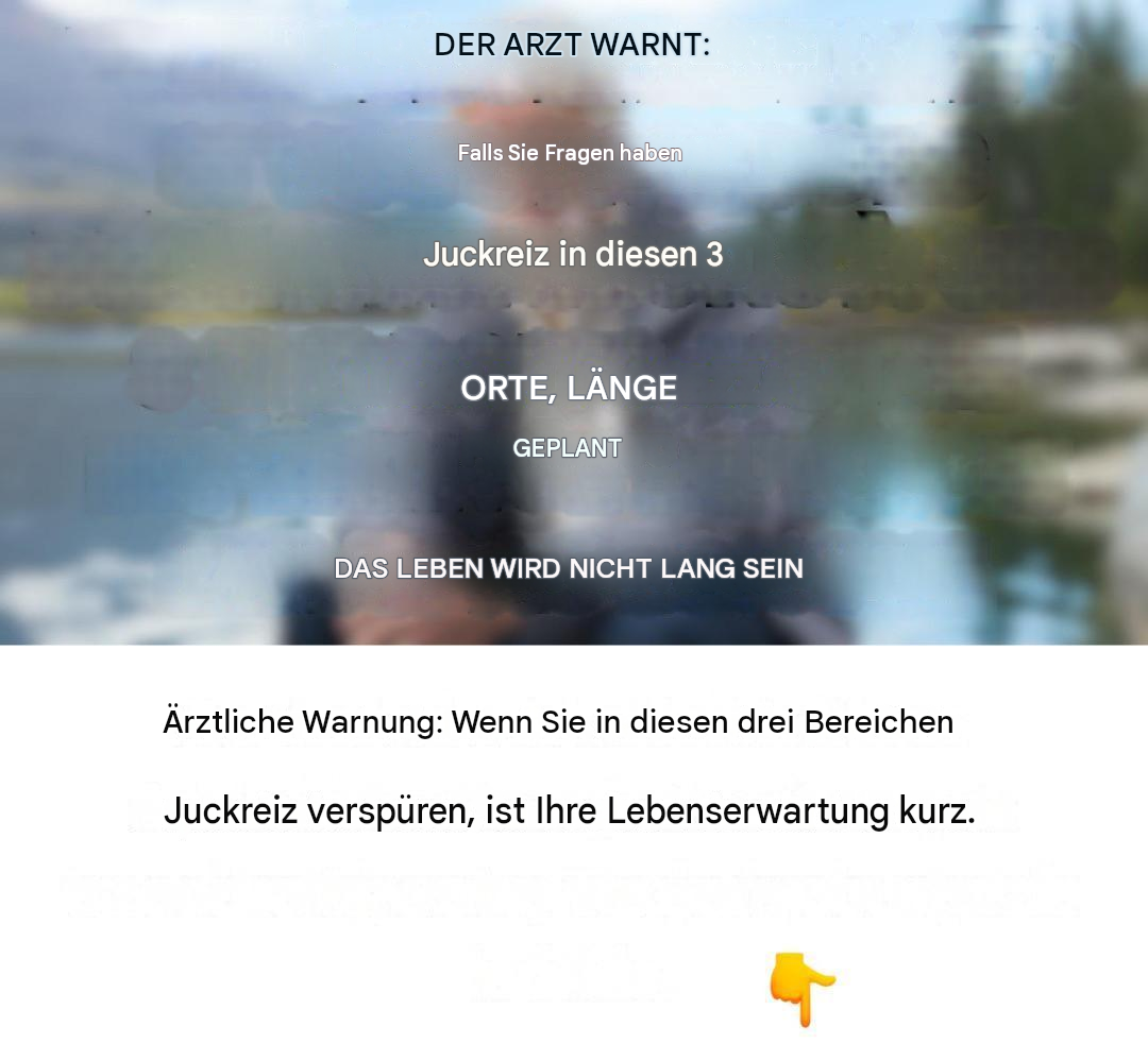 Doktor, bitte seien Sie vorsichtig: Wenn Sie in diesen 3 Bereichen Juckreiz verspüren, wird Ihr Leben kurz sein.