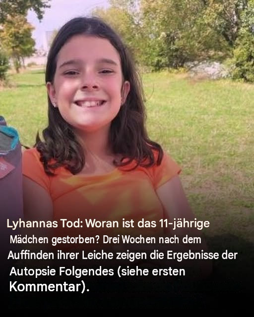 Lyhannas Tod: Woran starb die Elfjährige? Drei Wochen nach dem Auffinden ihrer Leiche – was die Autopsieergebnisse zeigen.
