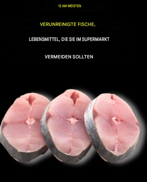 Die 12 am stärksten mit Schadstoffen belasteten Fischsorten, die Sie im Supermarkt meiden sollten