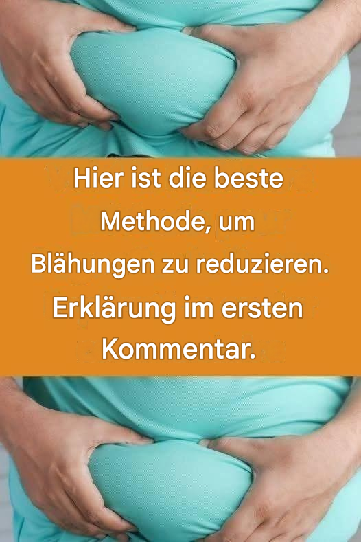 Hier ist die beste Methode, um Blähungen zu reduzieren