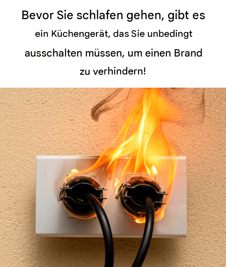 Um Brände zu vermeiden, muss jeder vor dem Schlafengehen den Stecker dieses Küchengeräts ziehen.