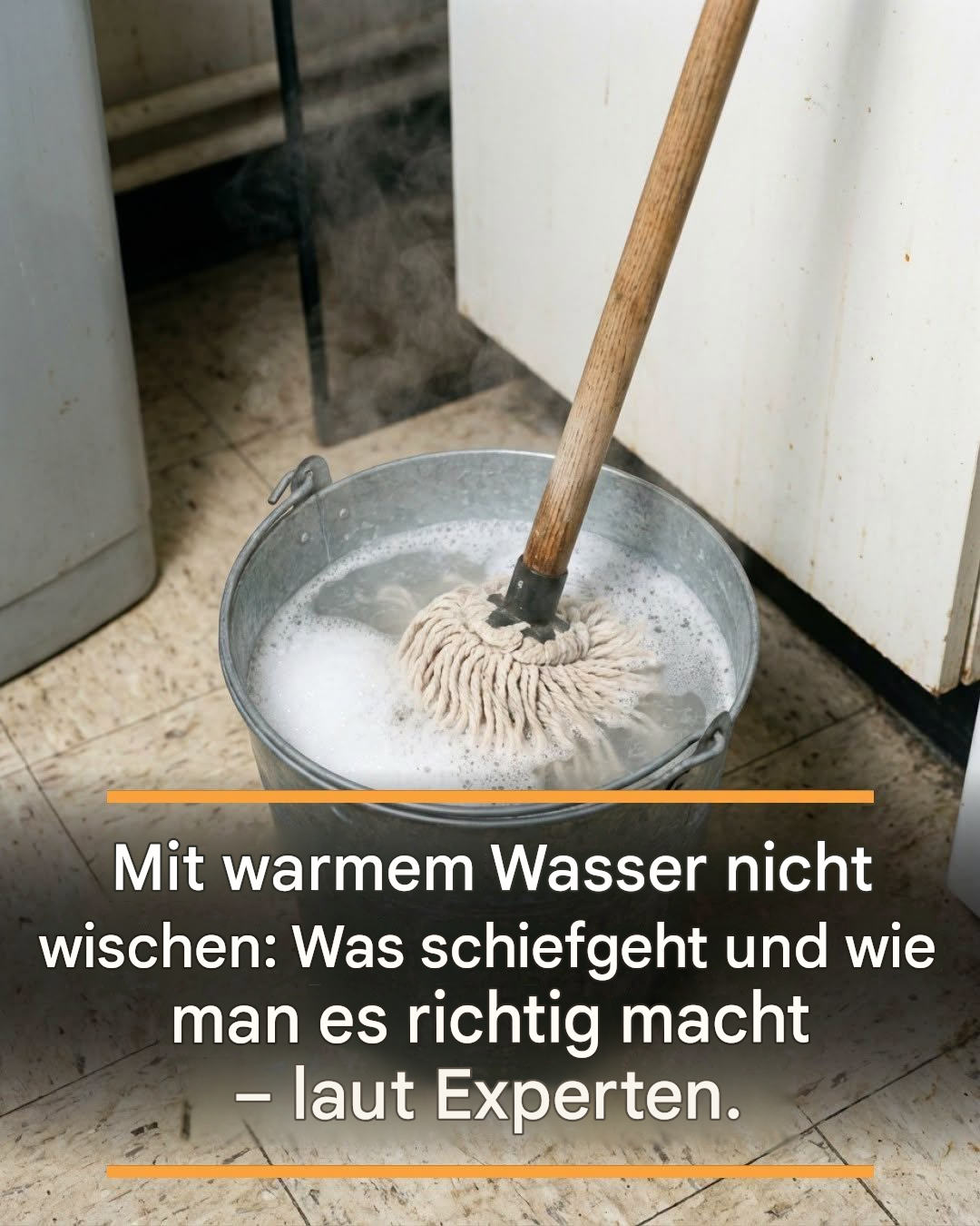 Mit warmem Wasser nicht wischen: Was schiefgeht und wie man es richtig macht – laut Experten.