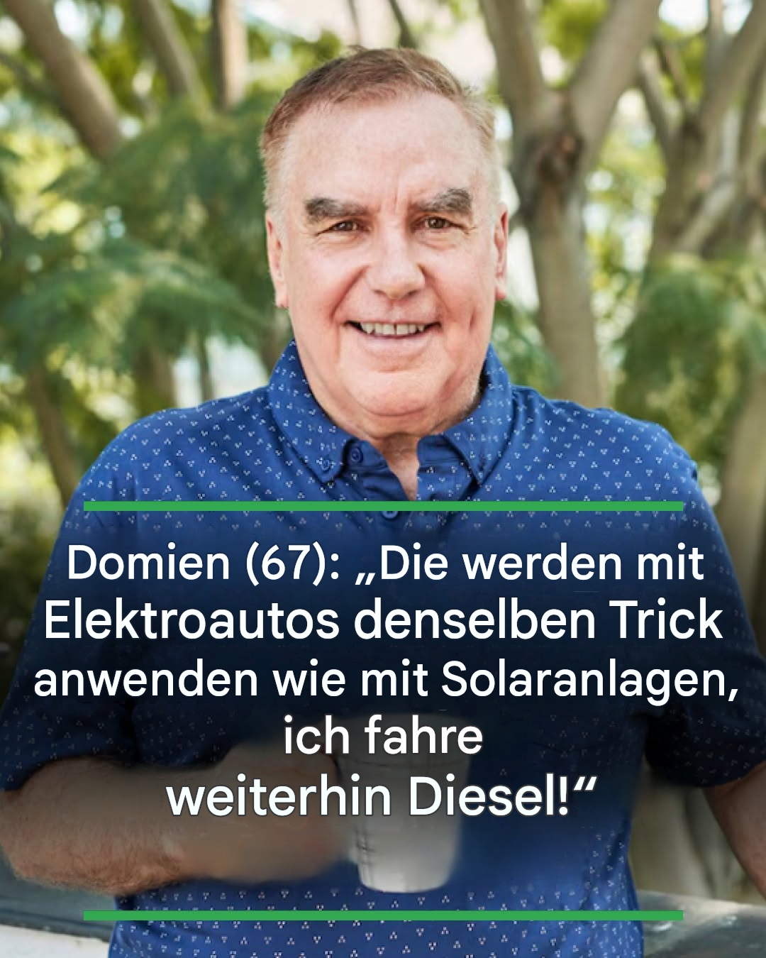 Domien (67): „Die werden mit Elektroautos denselben Trick anwenden wie mit Solaranlagen, ich fahre weiterhin Diesel!“